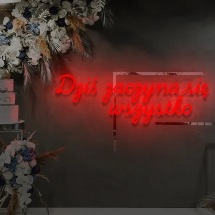 Napis neonowy Dziś zaczyna się wszystko