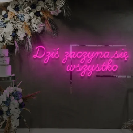 Napis neonowy Dziś zaczyna się wszystko